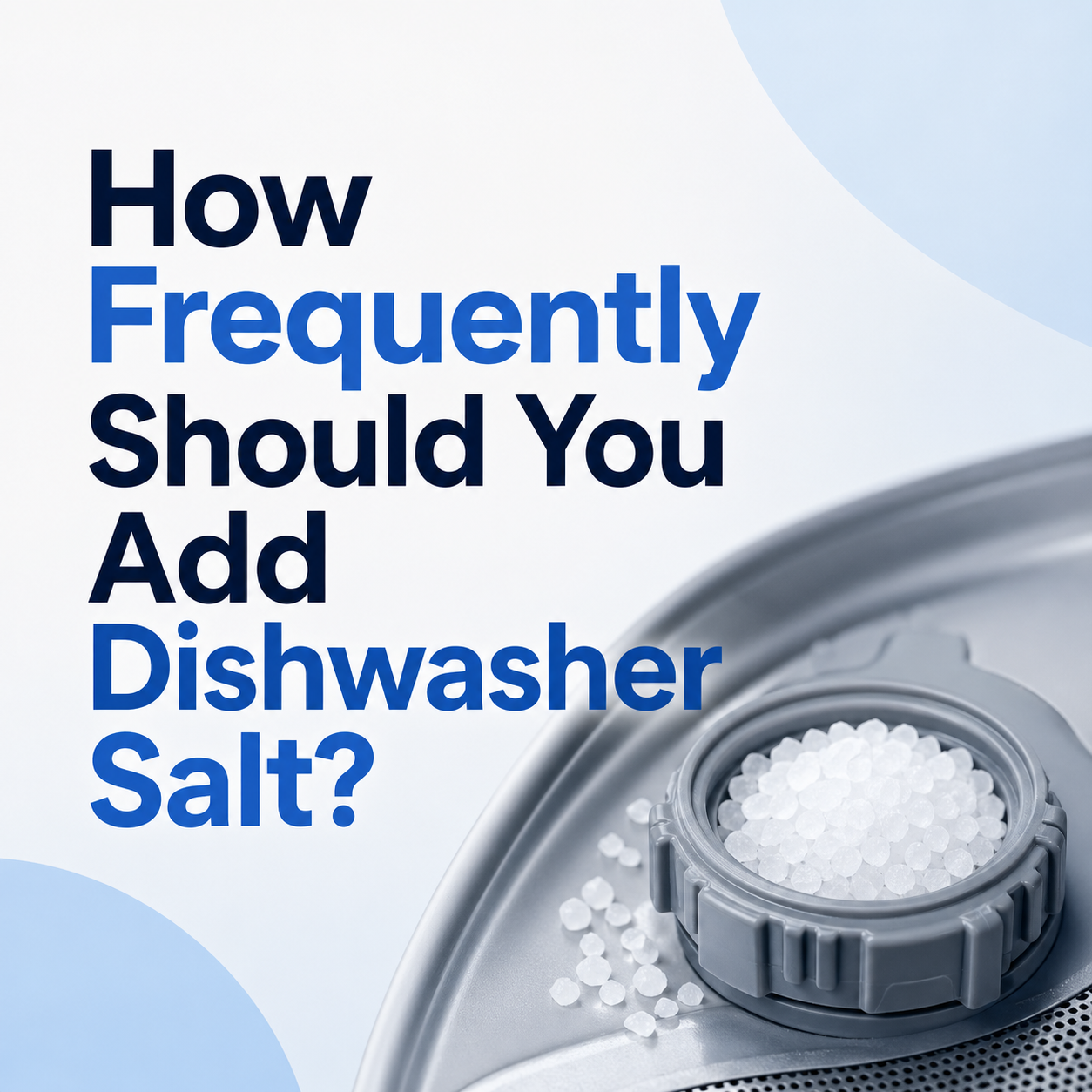 How Frequently Should You Add Dishwasher Salt?